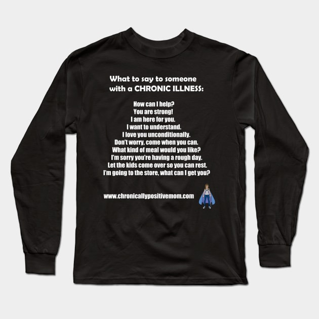 What To Say To Someone With A Chronic Illness Long Sleeve T-Shirt by Chronically Positive Mom